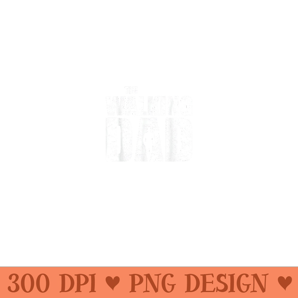 The Walking Dad Father Man Dead Retro Vintage Men Fun - PNG design downloads - Versatile And Customizable Designs