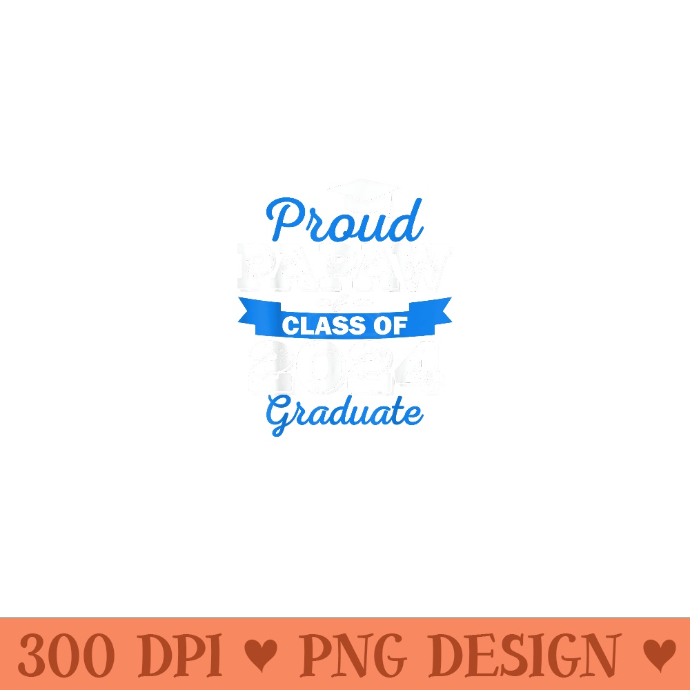 Super Proud Papaw of 2024 Graduate Awesome Family College - Printable PNG Graphics - Transform Your Sublimation Creations