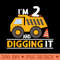 Im 2 And Digging It 2nd Birthday 2 Years Old Dump Truck - PNG design downloads - Eco Friendly And Sustainable Digital Products