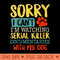s Sorry I Cant Im Watching Serial Killer Documentaries Dog - PNG graphics - Quick And Seamless Download Process