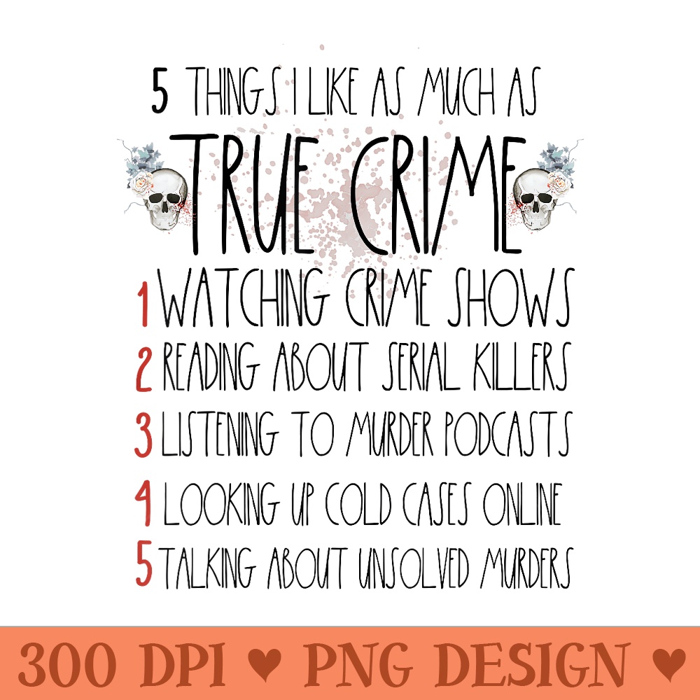 Serial Killer I Like True Crime For True Crime Lover - Printable PNG Images - Lifetime Access To Purchased Files