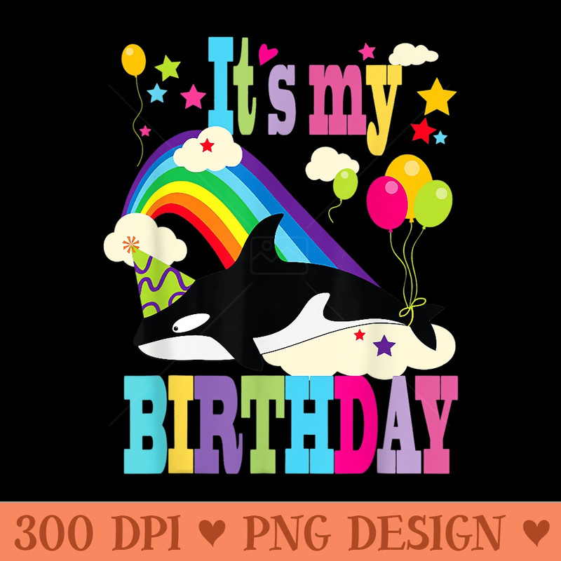 Cute Itu2019s My Birthday Orca Lovers Killer Whale Lovers - Design PNG template - Perfect for Sublimation Mastery