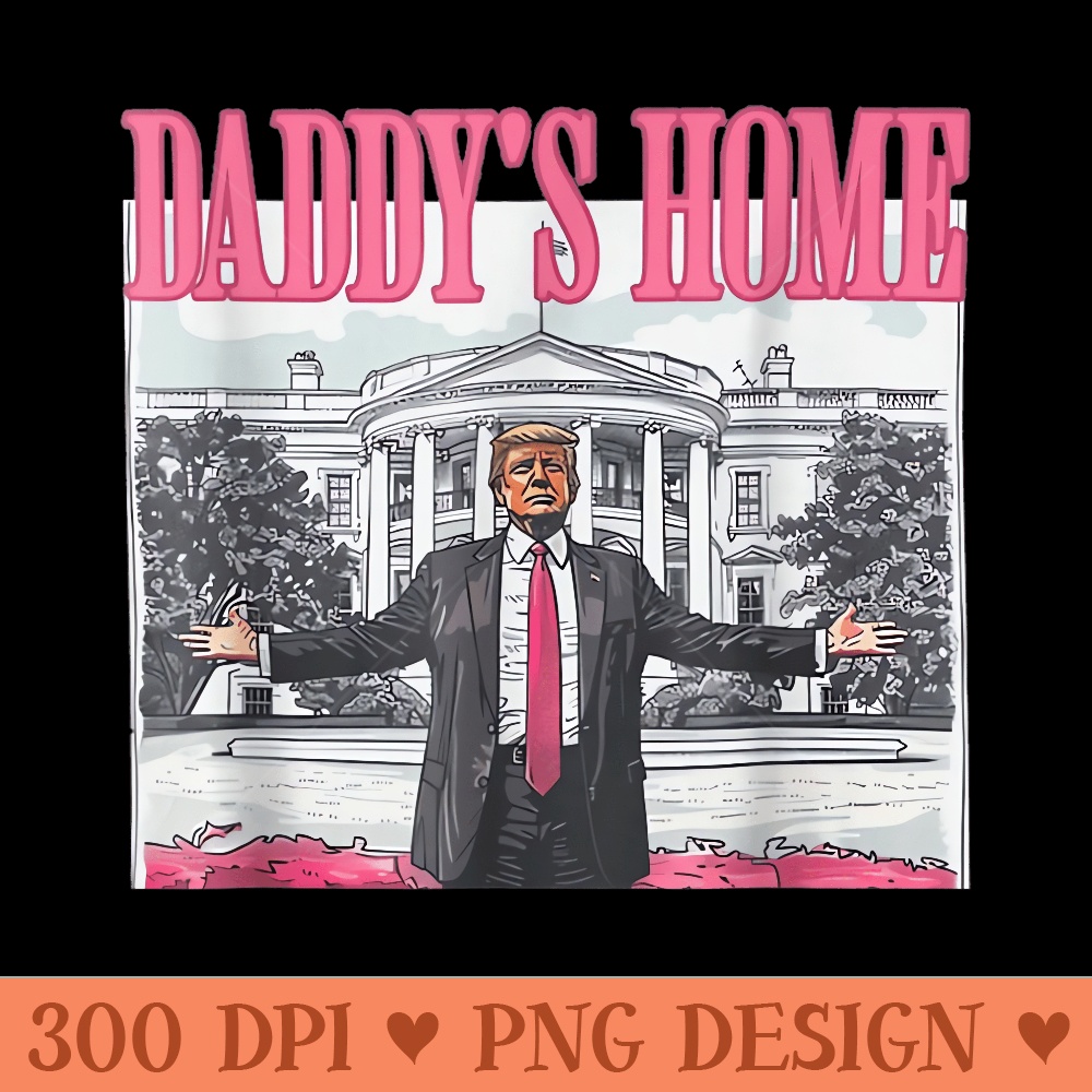 Funny Daddys Home Trump Pink 2024 Take America Back - PNG Graphics - Revolutionize Your Designs