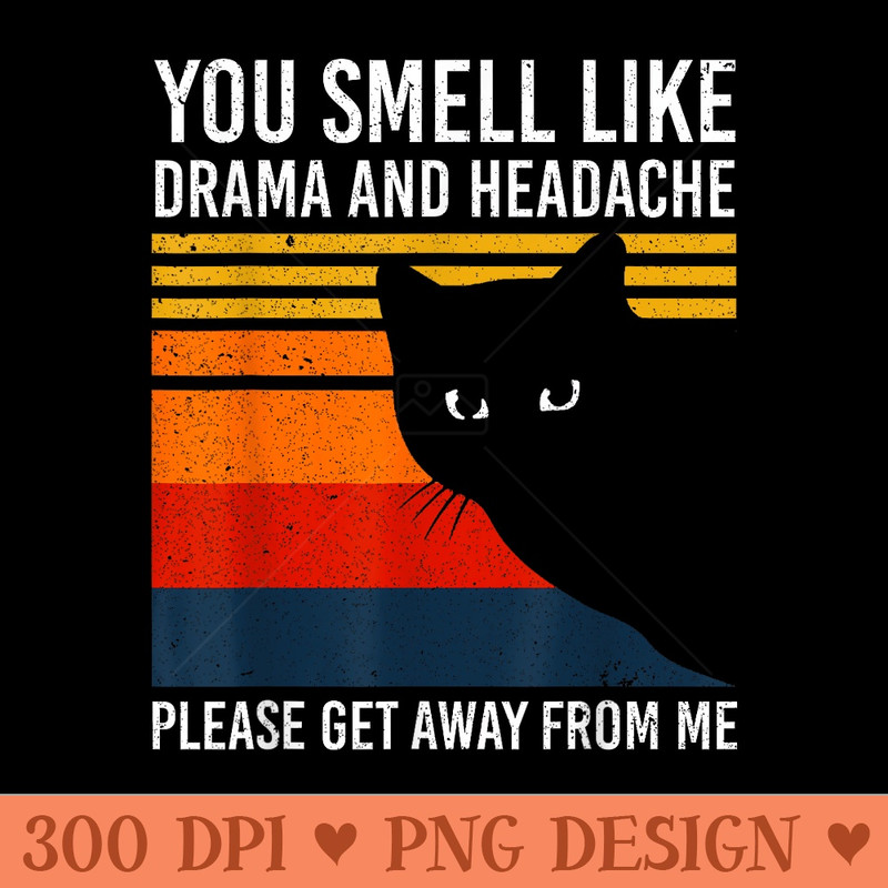 Vintage Black Cat You Smell Like Drama And Headache - PNG download for graphic design - Perfect for Sublimation Art
