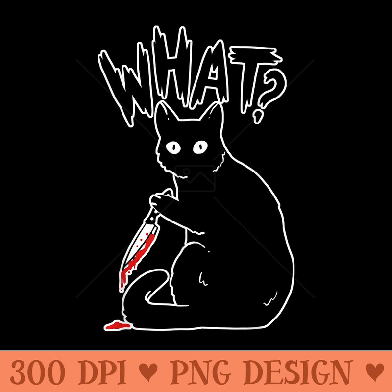 Cat Killer Murderous Dead What - Modern PNG designs - Unlock Vibrant Sublimation Designs