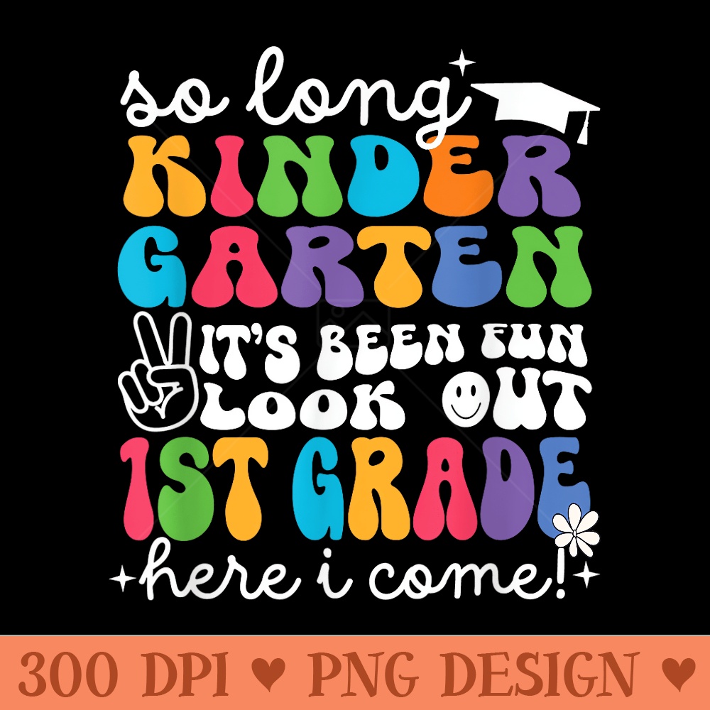 So Long Kindergarten Graduation 1st Grade Here I Come 2024 - Transparent PNG Clipart - Easy To Print And User Friendly Designs