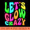 Lets A Glow Crazy Retro Colorful Quote Group Team - Transparent PNG Clipart - Versatile And Customizable Designs