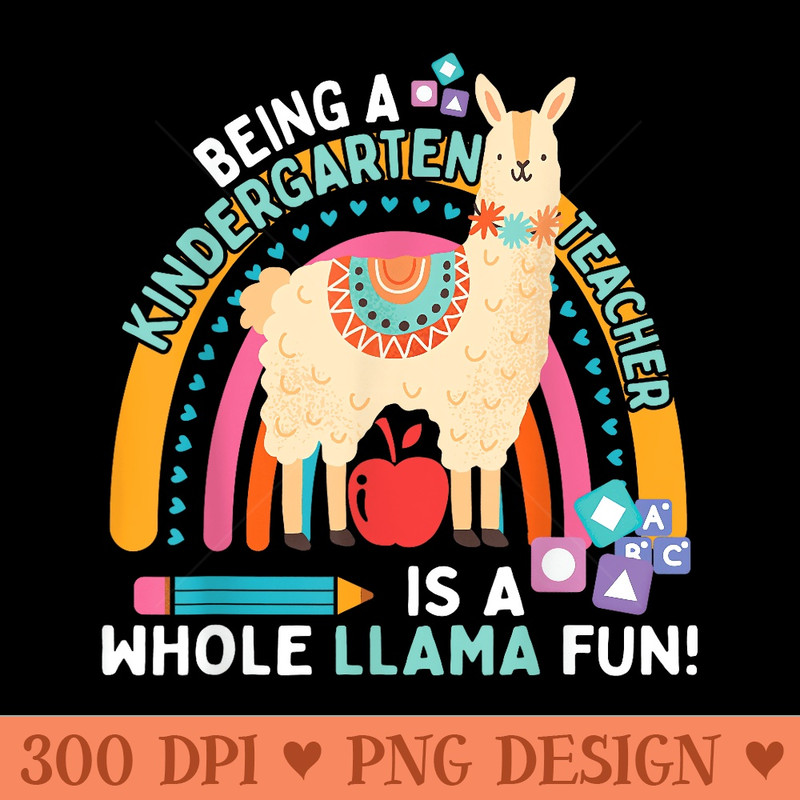 Being a kindergarten teacher is a whole llama fun Llama - Vector PNG download - Unique And Exclusive Designs