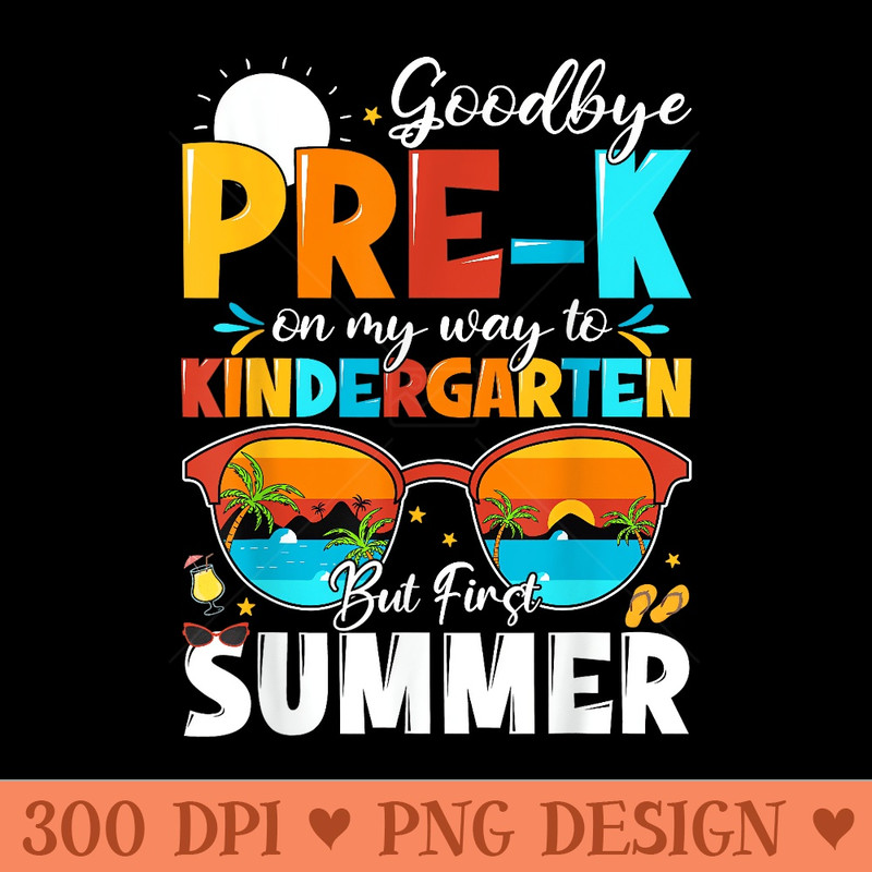 Goodbye Prek Graduation To Kindergarten Hello Summer - High Quality PNG download - Unlock Vibrant Sublimation Designs