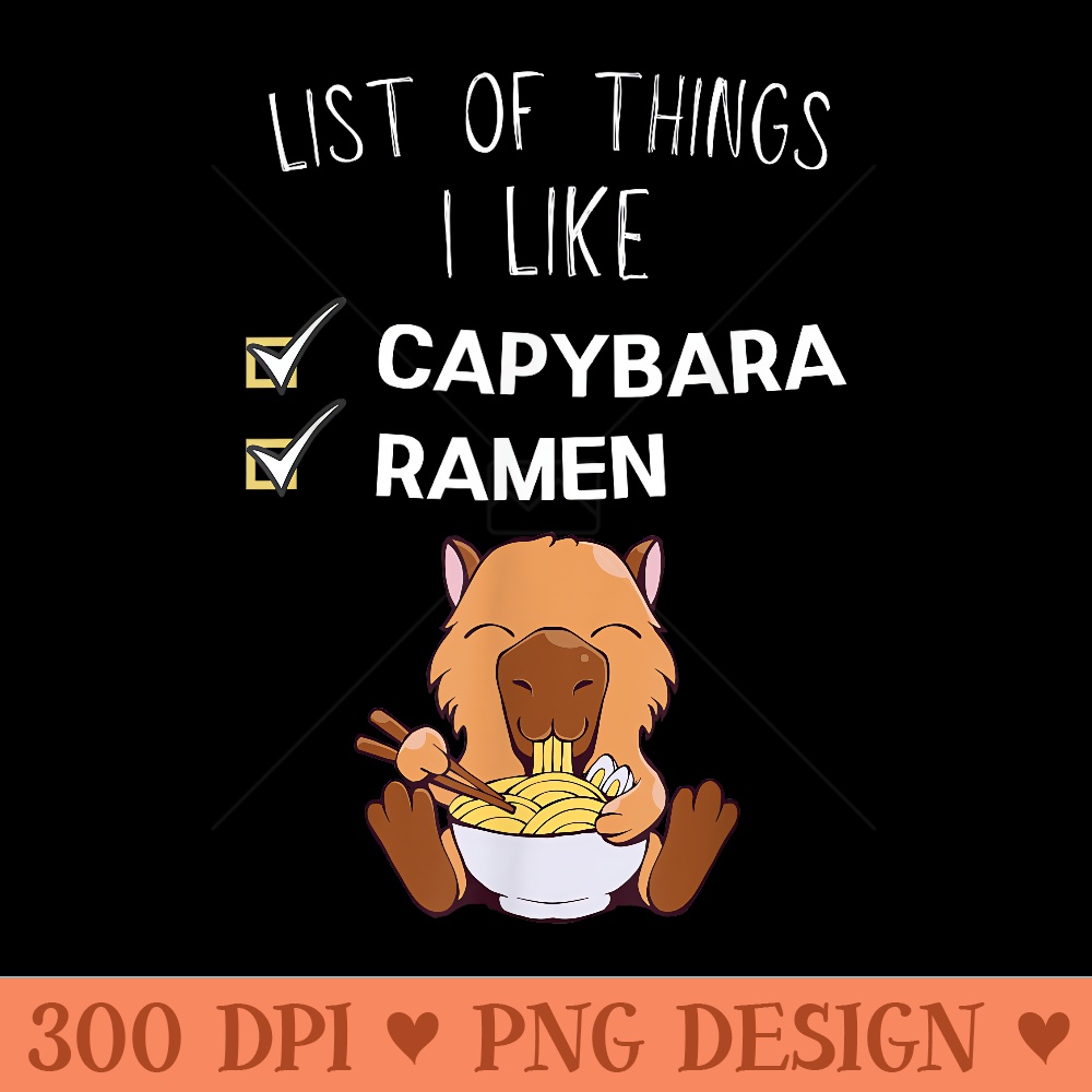 Cute Kawaii Capybara List Of Things I Like Ramen Lover - Sublimation PNG Designs - Lifetime Access To Purchased Files