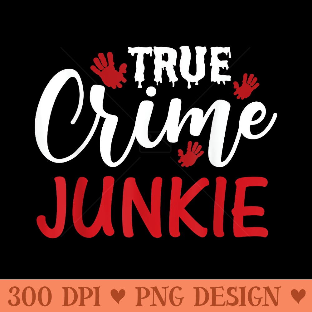 True Crime Junkie - Modern PNG designs - Trendsetting And Modern Collections