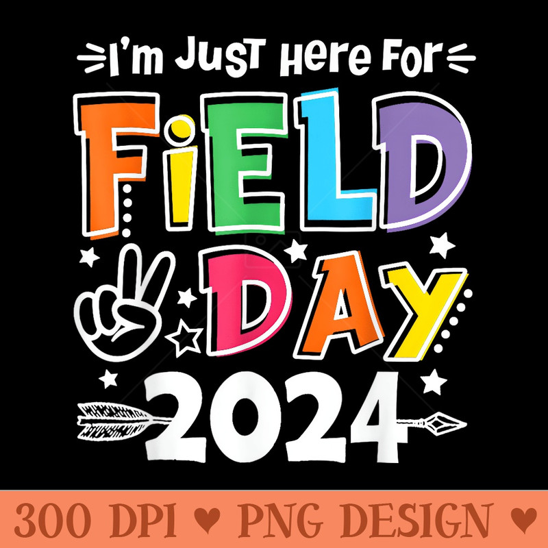 Im Just Here For Field Day 2024 For Teacher Field Day - Digital PNG Downloads - Quick And Seamless Download Process