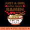Just a Girl Who Loves Ramen Cute Kawaii Asian Noodles Lover - High Quality PNG files - Enhance Your Apparel