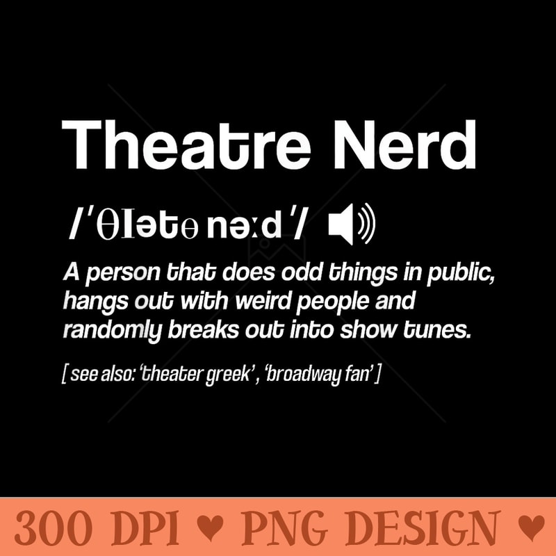 Definition Theater Nerd Actress Broadway Musical Theatre - Trendy PNG Designs - Trendsetting And Modern Collections