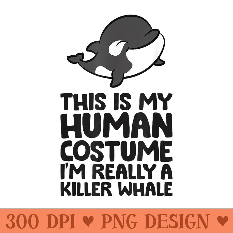 Orca This Is My Human Im Really A Killer Whale - Mug Sublimation PNG - Unique And Exclusive Designs