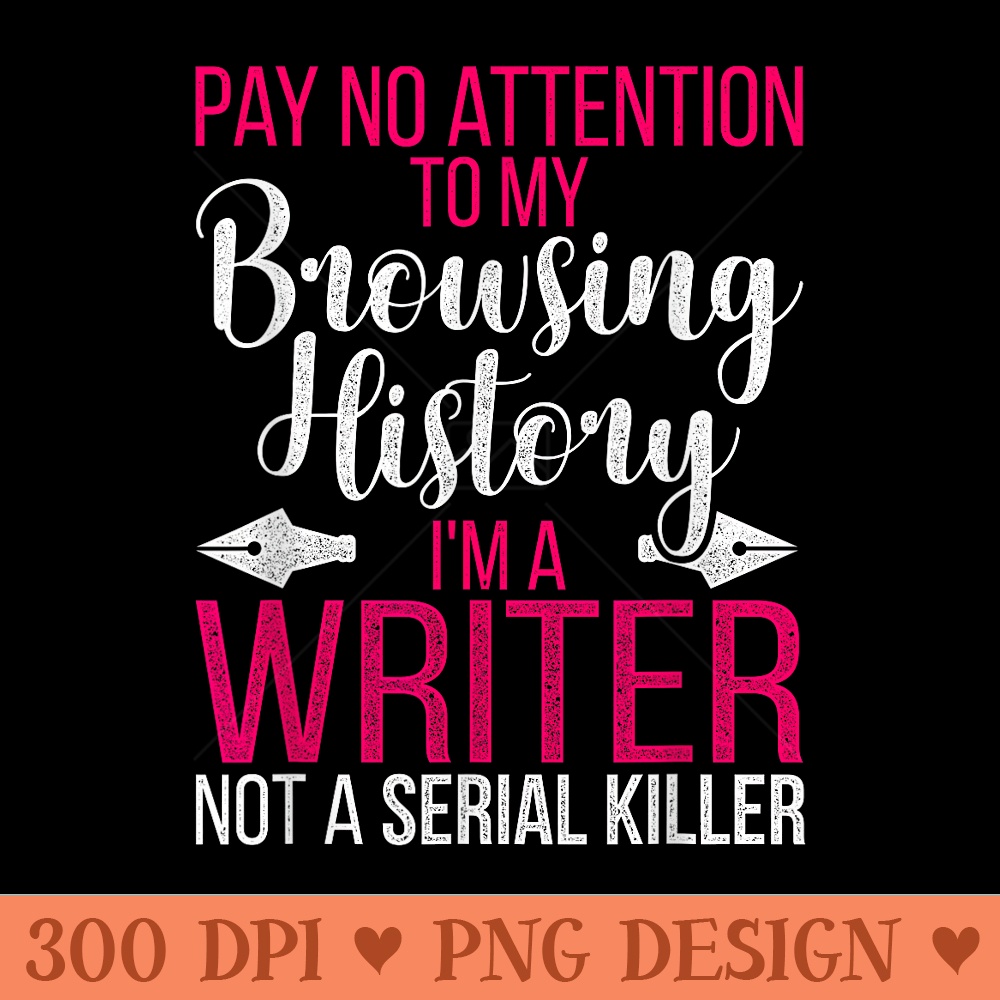 Im A Writer Not A Serial Killer Author - Design PNG template - Enhance Your Apparel