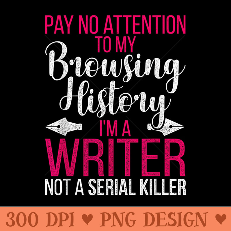 Im A Writer Not A Serial Killer Author - Design PNG template - Enhance Your Apparel
