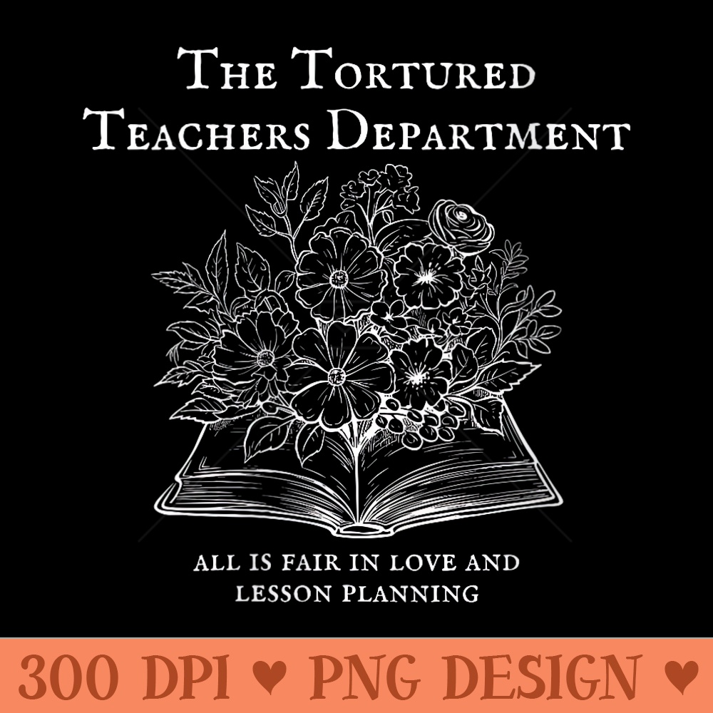 s The Tortured Teachers Department Funny Teacher All is Fair - Modern PNG designs - Enhance Your Apparel