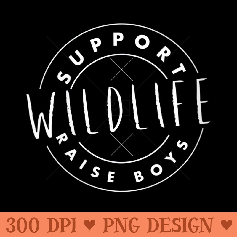 s Support Wildlife Raise - PNG graphics - Perfect for Personalization