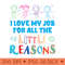 I Love My Job For All The Little Reasons - Exclusive PNG designs - Enhance Your Apparel