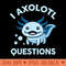I Axolotl Questions Cute Blue Axolotl Pastel Goth - PNG Design Files - Unlock Vibrant Sublimation Designs