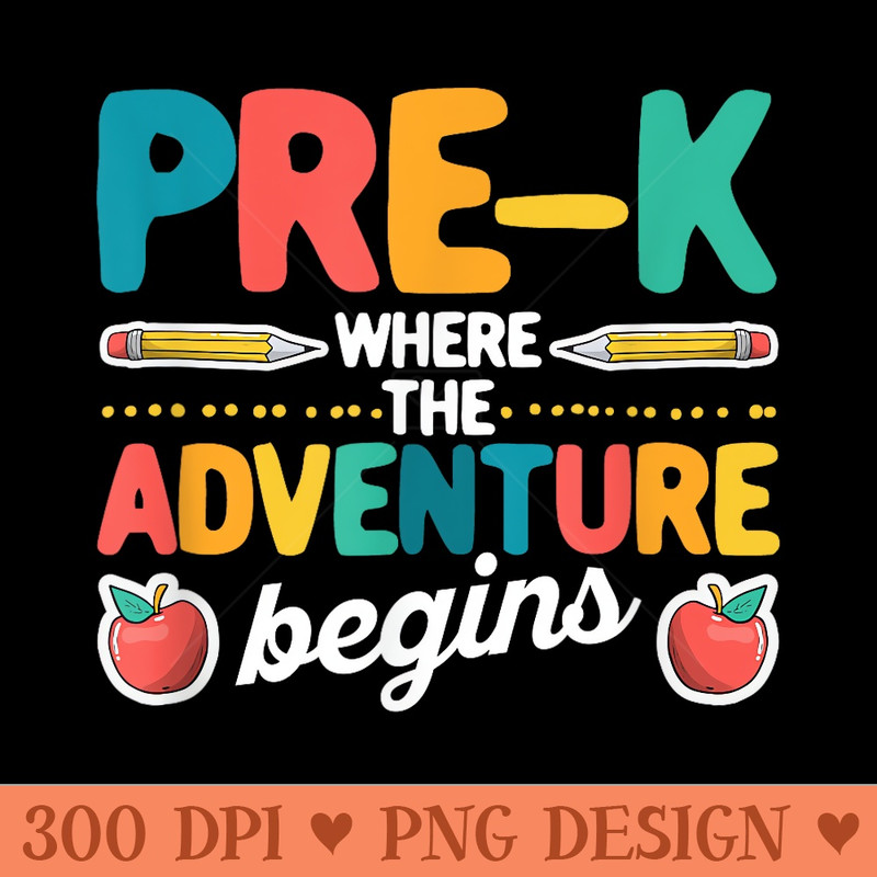Preschool PreK Where The Adventure Begins School Teacher - Exclusive PNG designs - Unique And Exclusive Designs