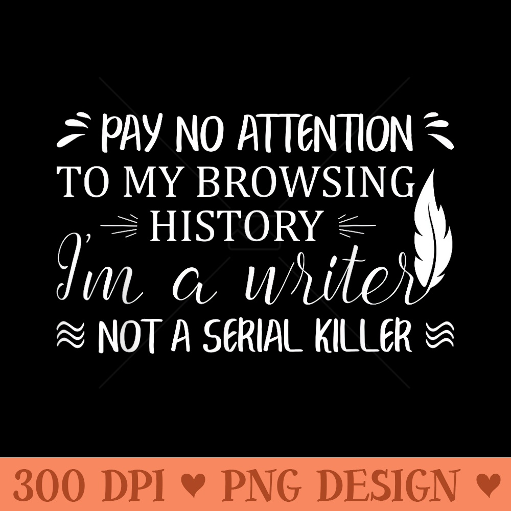Im A Writer Not A Serial Killer Author Crime Novelist - Exclusive PNG designs - Perfect for Creative Projects