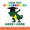 look out kindergarten here I come prek graduation - PNG image download - Perfect for Personalization