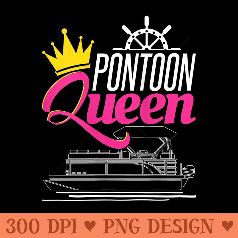s Pontoon Queen Funny Pontoon Boat Pontooning Party Boat - PNG Art Files - Unique And Exclusive Designs