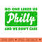 No One Likes Us Philly And We Dont Care T - Transparent PNG download - Instant Access To Downloadable Files