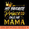 My Favorite Princess Calls Me Mama Funny Mommy Daughter - Free PNG download - Perfect for Sublimation Mastery