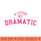 s A little bit dramatic mean sassy drama queen bestie friends - Printable PNG Images - Unlock Vibrant Sublimation Designs