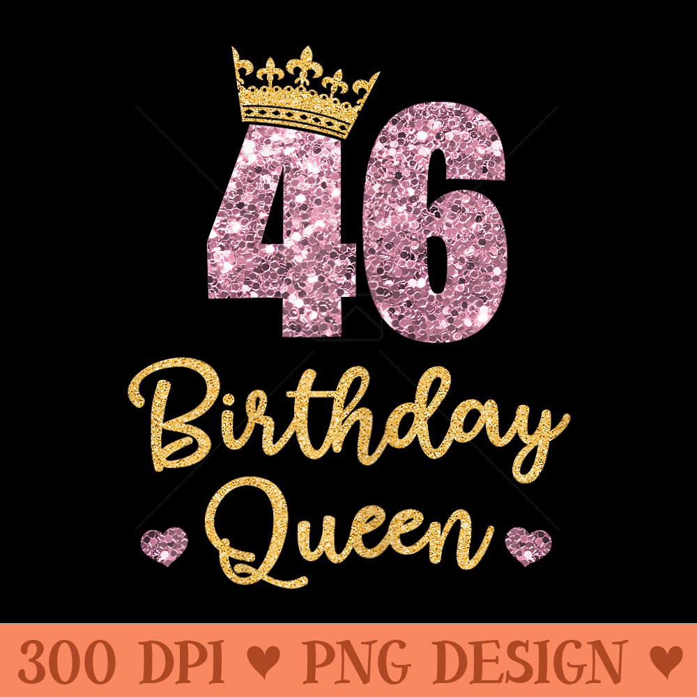 46 Birthday Queen 46th Birthday Queen 46 Years - Vector PNG download - Premium Quality PNG Artwork