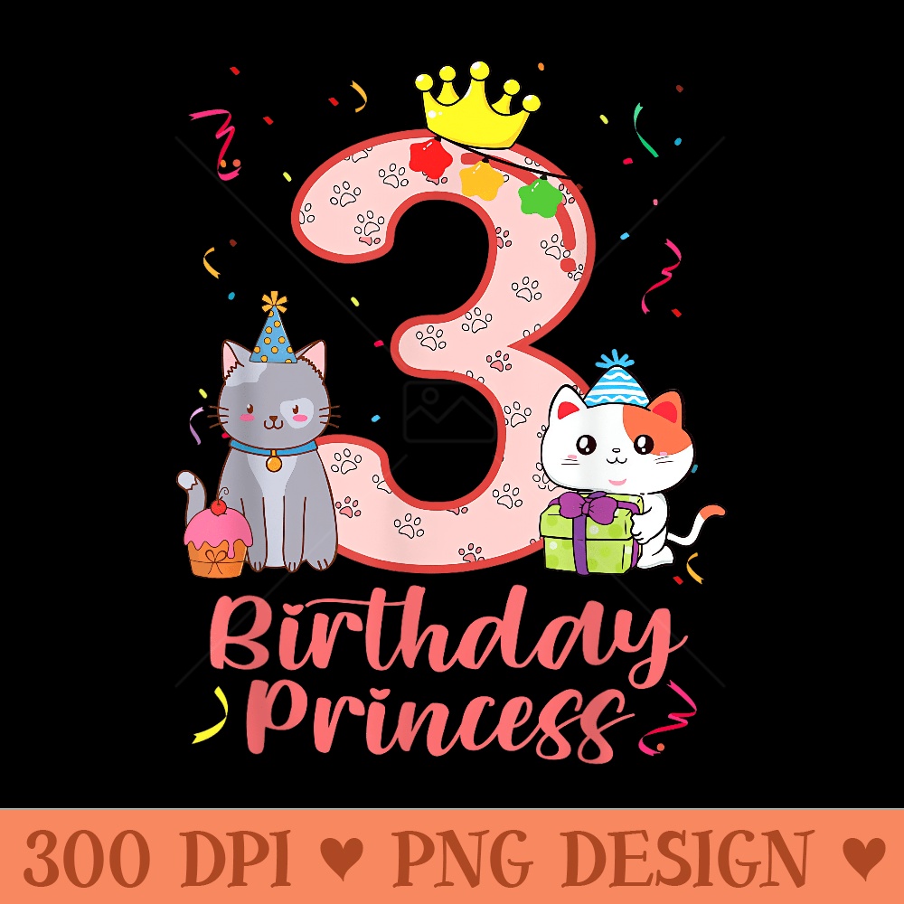 Cats 3 Years Old 3th Birthday Girl Cat Birthday Princess - Digital PNG Downloads - Create with Confidence