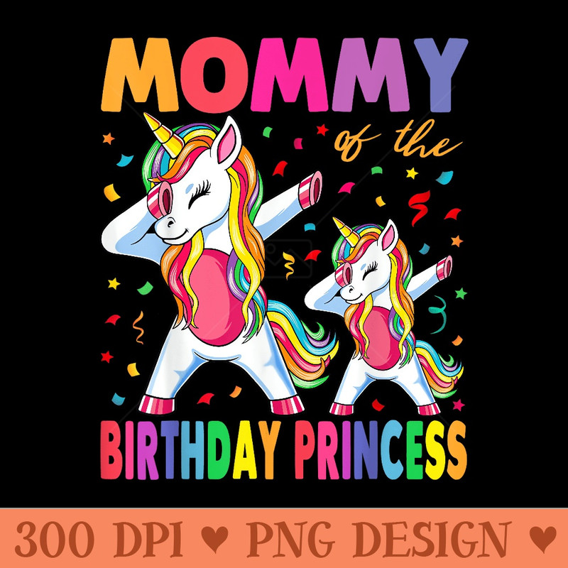 Mommy of the Birthday Princess Girl Dabbing Unicorn Mom - PNG image download - Lifetime Access To Purchased Files