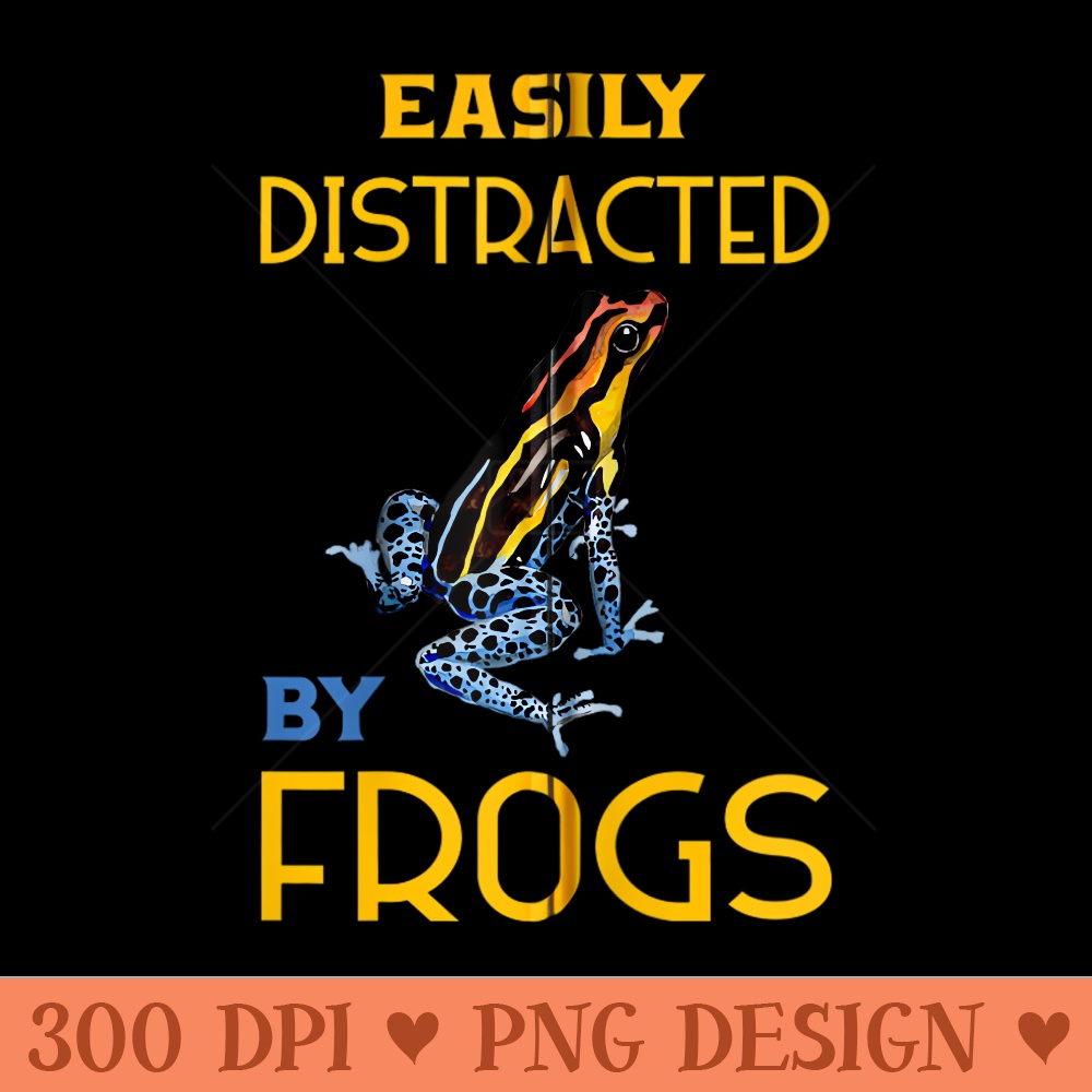 Easily Distracted by FROGS Poison Dart Frog - PNG download with transparent background - Perfect for Sublimation Mastery