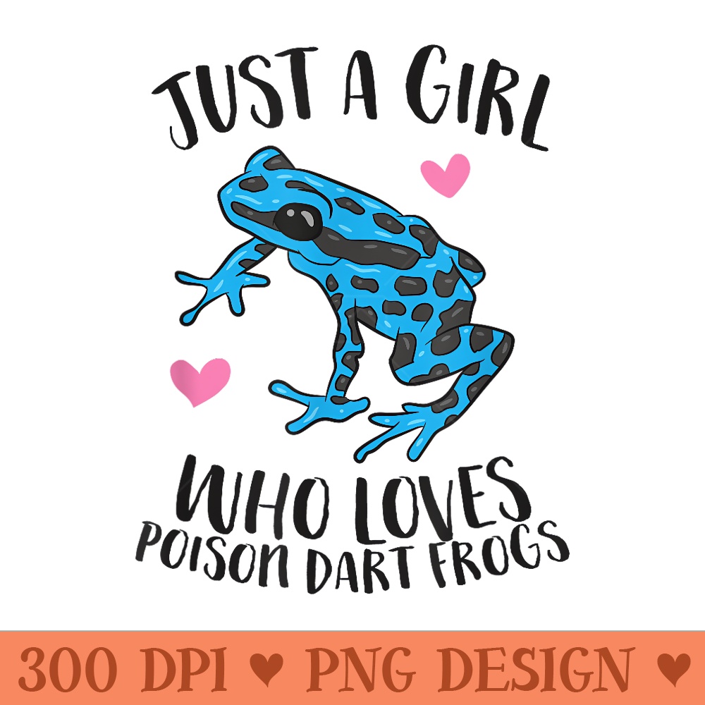 Just a Girl Who Loves Poison Dart Frogs - Printable PNG Images - Lifetime Access To Purchased Files
