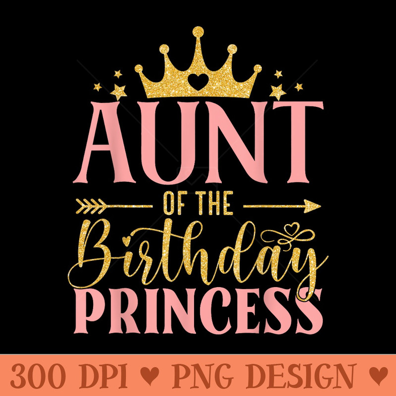 Birthday For Girl Outfit Aunt Of The Birthday Princess - Clipart PNG - Quick And Seamless Download Process