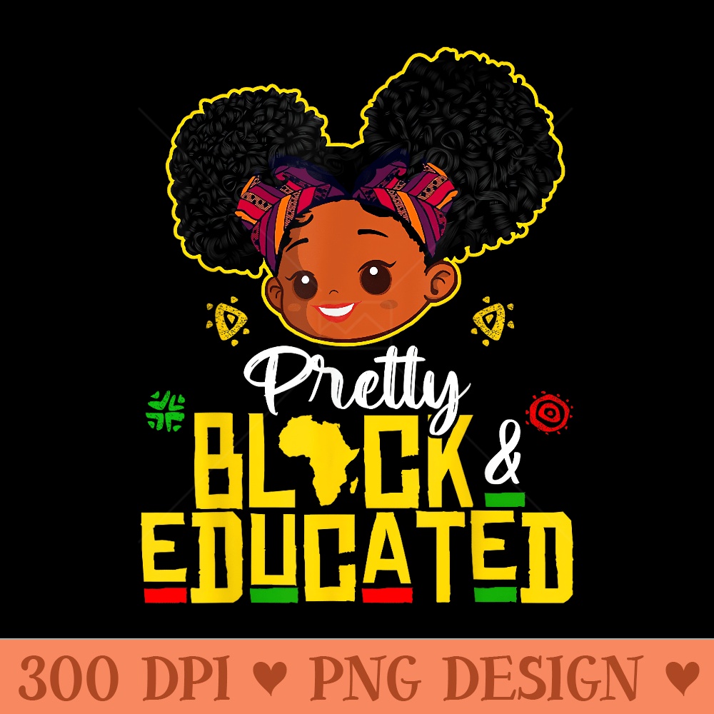 Pretty Black Educated Black History Girls African - Sublimation PNG Designs - Eco Friendly And Sustainable