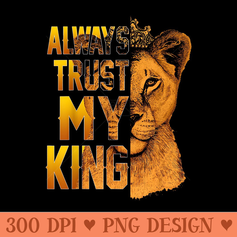 Always Trust My King Lion Couple Matching Valentines Day - High Resolution PNG Designs - Spice Up Your Sublimation Projects