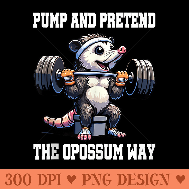Opossum Gym Pump and Pretend The Opossum Way Workout - Digital PNG Downloads - Easy To Print And User Friendly Designs