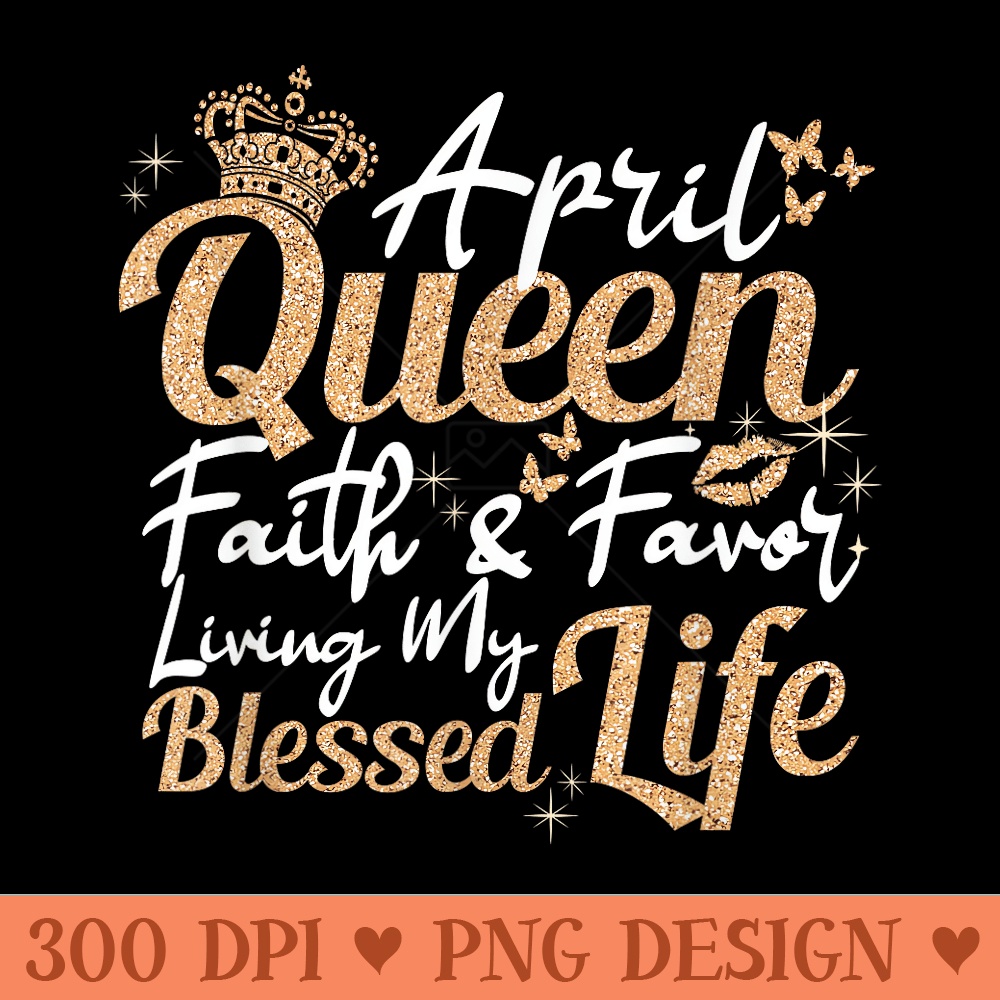 April Queen Diva A Girl Was Born In April s Bday Party - PNG clipart download - Perfect for Personalization