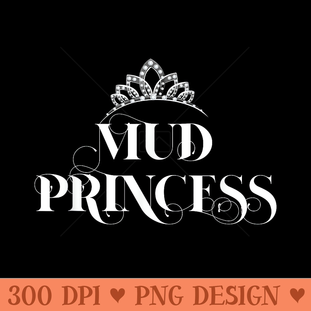 Mud Princess Funny Mud Run 4 Wheel Tshirt - Mug Sublimation PNG - Instant Access To Downloadable Files
