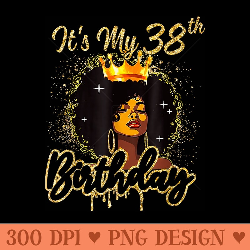 Its My 38th Birthday Queen 38 Years Old Crown Gold - Transparent PNG Clipart - Stunning Sublimation Graphics