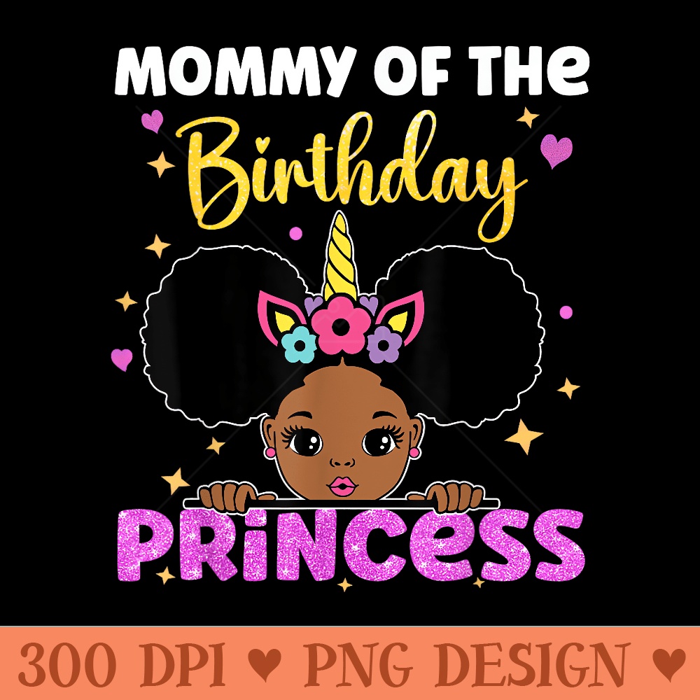 Mommy Of The Birthday Princess Melanin Afro Unicorn Cute - High Resolution PNG download - Perfect for Personalization