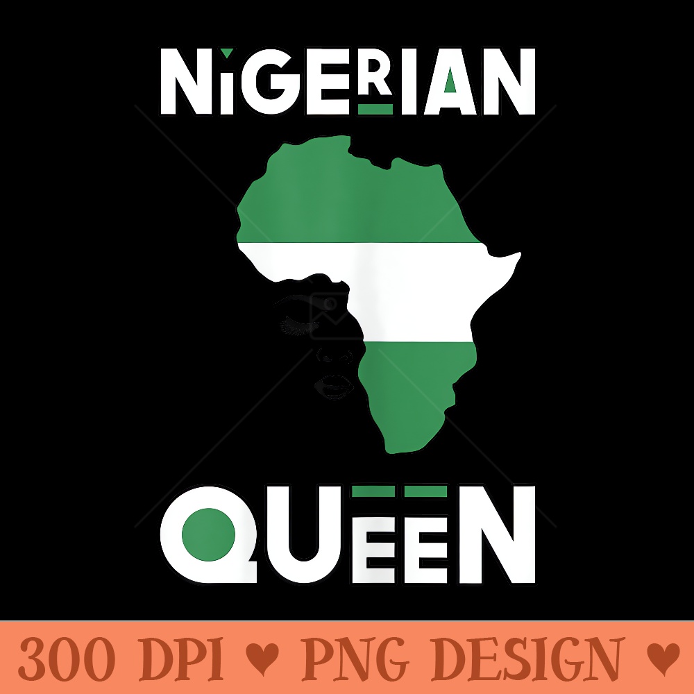 Nigerian Queen Nigeria Flag Africa Nigerian Pride - Modern PNG designs - Trendsetting And Modern Collections