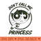 CN The Powerpuff Girls Buttercup Dont Call Me Princess - Exclusive PNG designs - Perfect for Sublimation Art