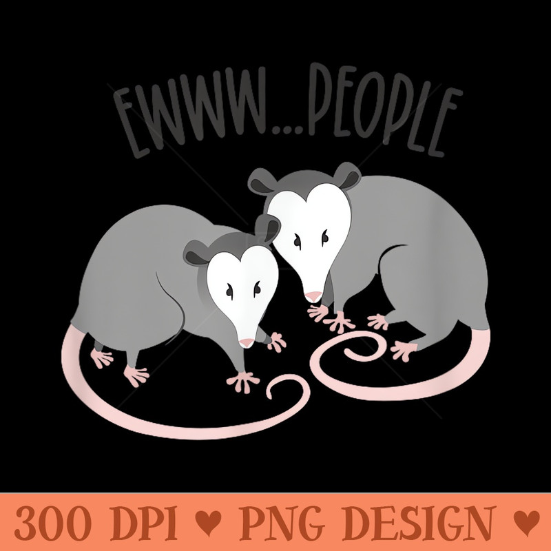 Funny Possum, Ewww...People - Digital PNG Downloads - Easy To Print And User Friendly Designs