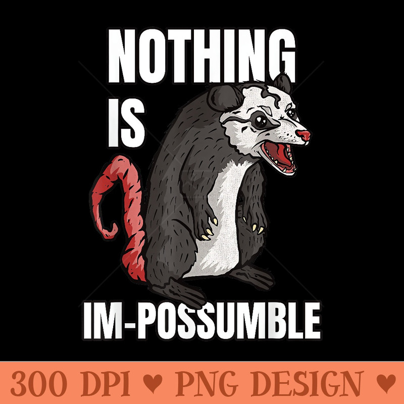 Nothing Is ImPossumble Funny Opossum - Transparent PNG Clipart - Lifetime Access To Purchased Files
