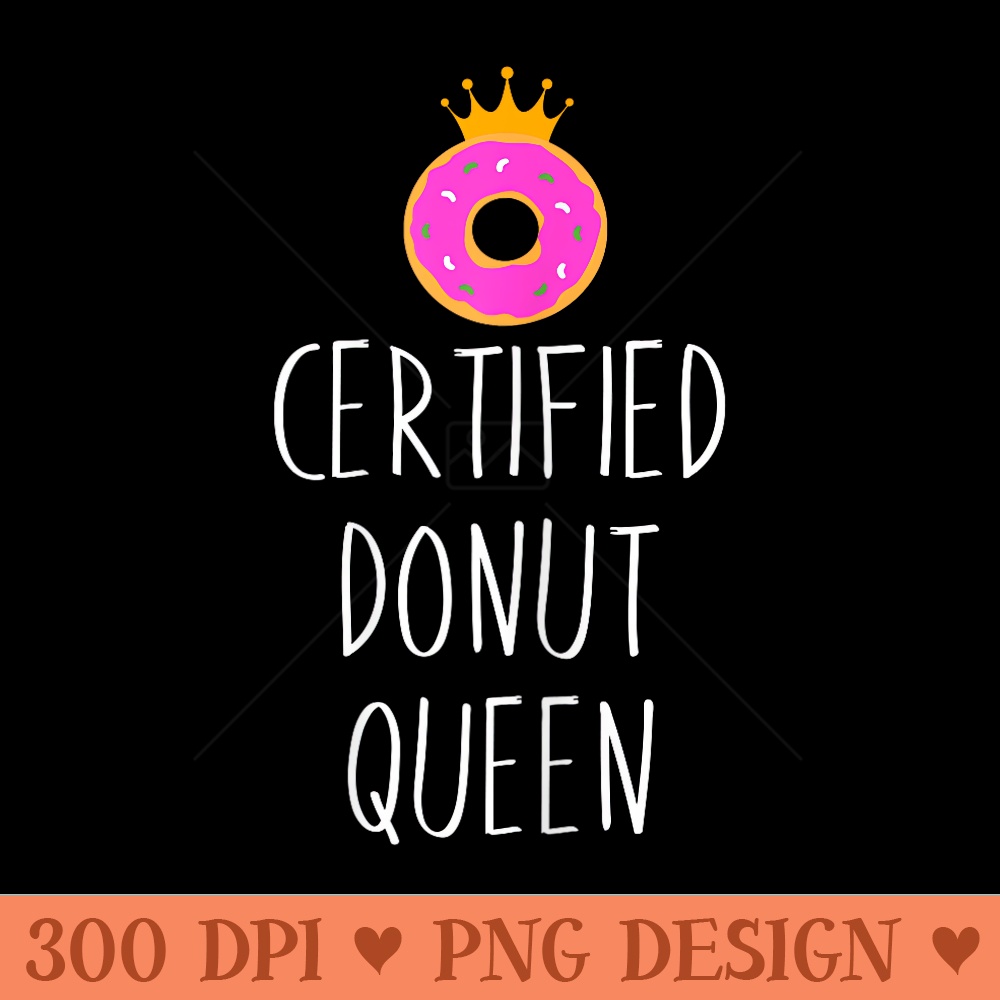 Donut Graphic Certified Donut Queen Food Lover - Transparent PNG download - Versatile And Customizable Designs